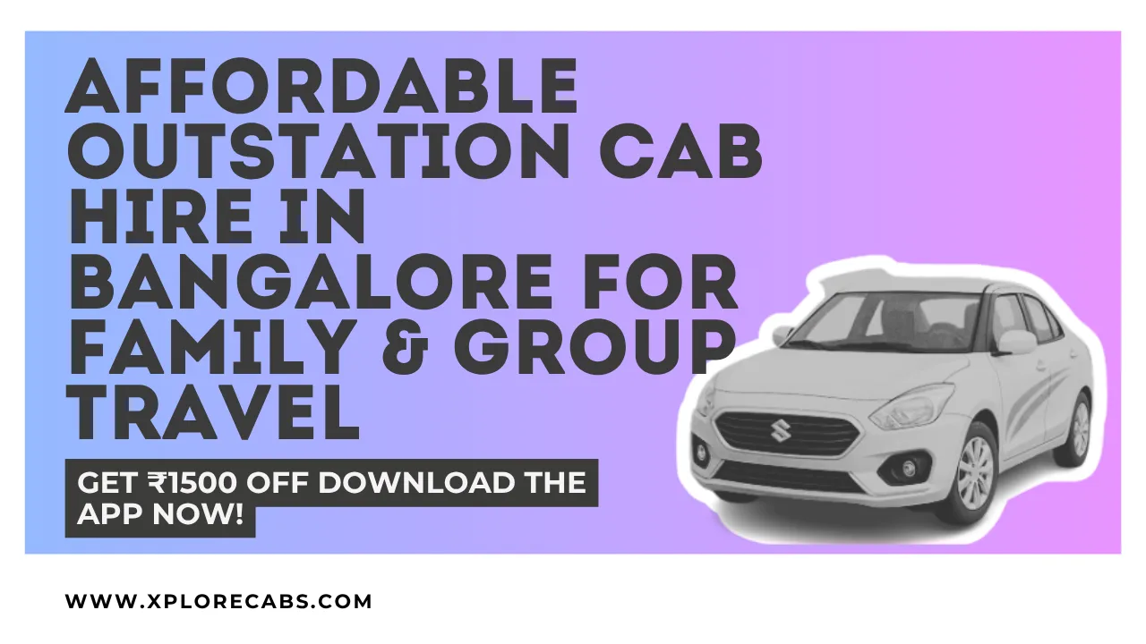 Affordable outstation cab rentals from Bangalore for family and group trips