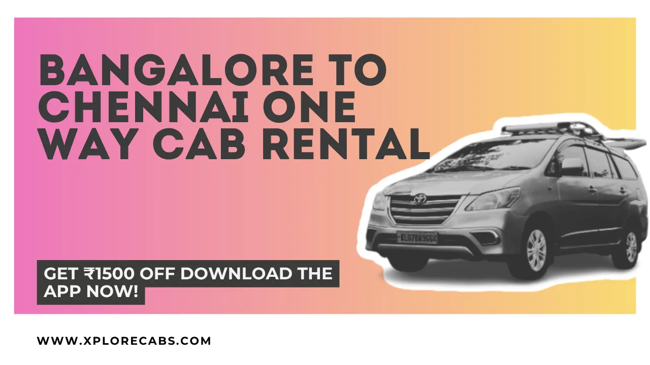 Bangalore to Chennai one-way cab rental with XploreCabs for comfortable outstation travel